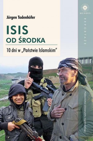 ISIS od środka. 10 dni w Państwie Islamskim - Jurgen Todenhofer [KSIĄŻKA]