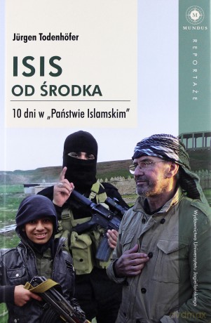 ISIS od środka. 10 dni w Państwie Islamskim - Jurgen Todenhofer [KSIĄŻKA]