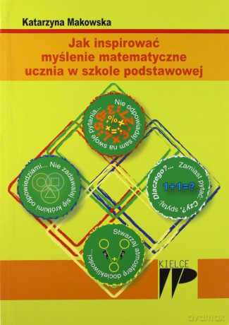 Jak inspirować myślenie matematyczne ucznia w szkole podstawowej - Katarzyna Makowska [KSIĄŻKA]