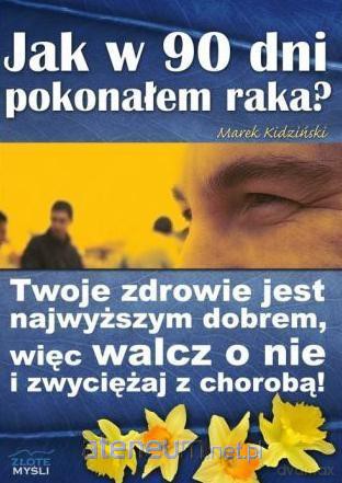 Jak w 90 dni pokonałem raka - Marek Kidziński [KSIĄŻKA]