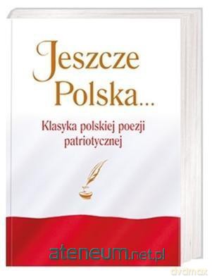 Jeszcze Polska... Klasyka polskiej poezji patriot. - Justyna Chłap-Nowak [KSIĄŻKA]