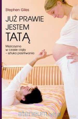 Już prawie jestem tatą - Stephen Giles [KSIĄŻKA]