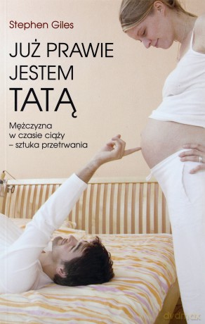 Już prawie jestem tatą - Stephen Giles [KSIĄŻKA]