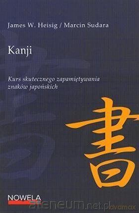 Kanji Kurs skutecznego zapamiętywania... - James W. Heisig, Marcin Sudara [KSIĄŻKA]