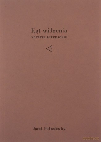 Kąt widzenia. Notatki literackie - Jacek Łukasiewicz [KSIĄŻKA]