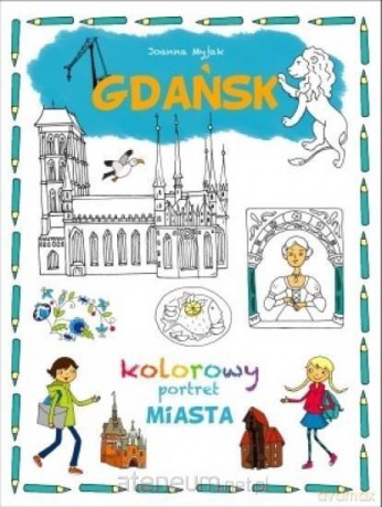 Kolorowy portret miasta. Gdańsk - Joanna Myjak [KSIĄŻKA]