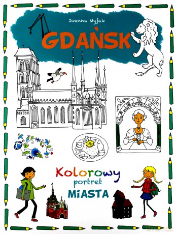 Kolorowy portret miasta. Gdańsk - Joanna Myjak [KSIĄŻKA]