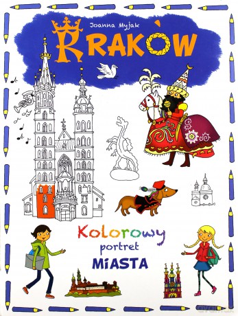 Kolorowy portret miasta. Kraków - Joanna Myjak [KSIĄŻKA]