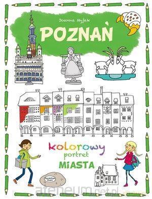 Kolorowy portret miasta. Poznań - Joanna Myjak [KSIĄŻKA]