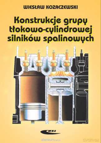 Konstrukcja grupy tłokowo-cylindrowych silników spalinowych - Wiesław Kozaczewski [KSIĄŻKA]