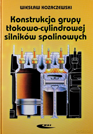 Konstrukcja grupy tłokowo-cylindrowych silników spalinowych - Wiesław Kozaczewski [KSIĄŻKA]