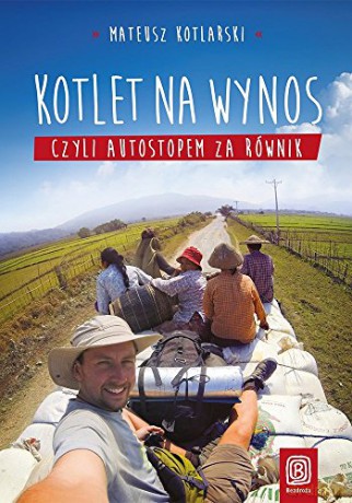 Kotlet na wynos, czyli autostopem za równik - Mateusz Kotlarski [KSIĄŻKA]