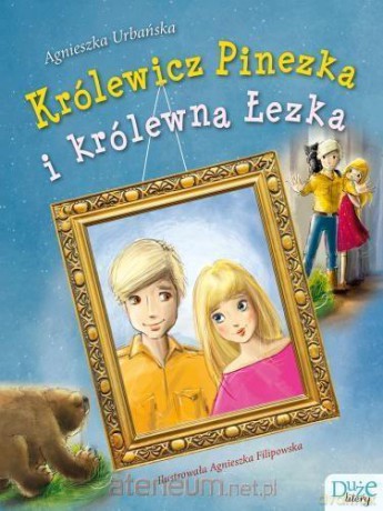 Królewicz Pinezka i królewna Łezka - Agnieszka Urbańska [KSIĄŻKA]