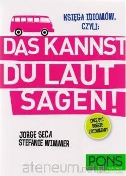 Księga idiomów, czyli: Das kannst du laut sagen! - Jorge Seca, Steffanie Wimmer [KSIĄŻKA]