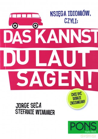 Księga idiomów, czyli: Das kannst du laut sagen! - Jorge Seca, Steffanie Wimmer [KSIĄŻKA]