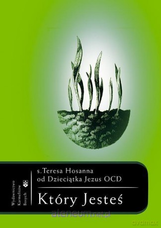 Który Jesteś - s. Teresa Hosanna od Dzieciątka Jezus [KSIĄŻKA]