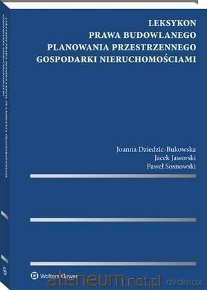 Leksykon prawa budowlanego, planowania przestrzennego gospodarki nieruchomościami [KSIĄŻKA]