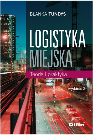 Logistyka miejska teoria i praktyka - Blanka Tundys [KSIĄŻKA]