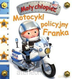 Mały chłopiec. Motocykl policyjny Franka - Emilie Beaumont, Nathalie Belineau [KSIĄŻKA]