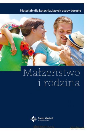 Małżeństwo i rodzina - Katarzyna Maciejewska, Paweł Maciejewski, Hanna Zielińska [KSIĄŻKA]