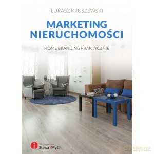 Marketing nieruchomości. Home branding praktycznie - Łukasz Kruszewski [KSIĄŻKA]