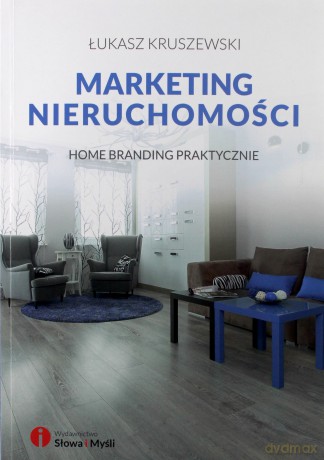 Marketing nieruchomości. Home branding praktycznie - Łukasz Kruszewski [KSIĄŻKA]