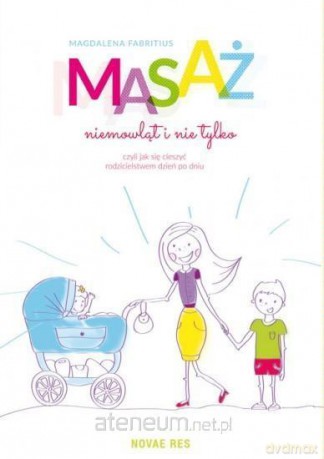 Masaż niemowląt i nie tylko [KSIĄŻKA]
