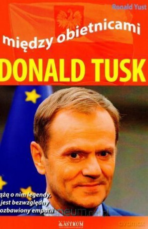Między obietnicami. Donald Tusk - Ronald Yust [KSIĄŻKA]