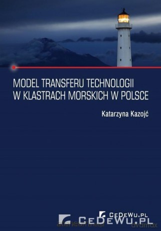 Model transferu tech w klastrach morskich w Polsce - Katarzyna Kazojć [KSIĄŻKA]