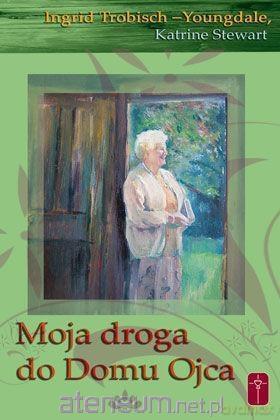 Moja droga do domu Ojca - Ingrid Trobisch-Youngdale [KSIĄŻKA]