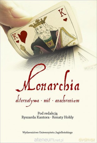 Monarchia. Alternatywa mit anachronizm [KSIĄŻKA]