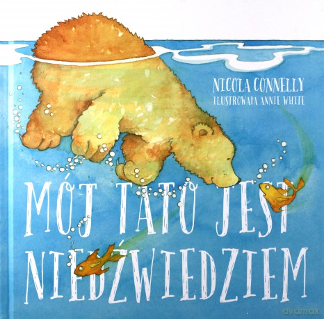 Mój tato jest niedźwiedziem [KSIĄŻKA]