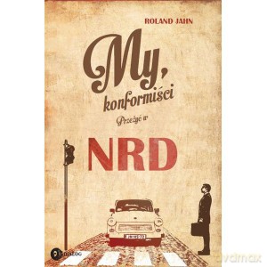 My konformiści. Przeżyć w NRD - Roland Jahn [KSIĄŻKA]