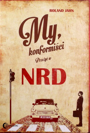 My konformiści. Przeżyć w NRD - Roland Jahn [KSIĄŻKA]