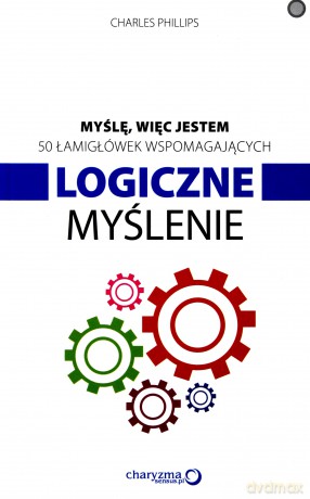 Myślę, więc jestem. 50 łamigłówek wspomagających logiczne myślenie - Charles Phillips [KSIĄŻKA]