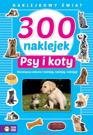Naklejkowy świat. 300 naklejek. Psy i koty [KSIĄŻKA]