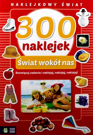 Naklejkowy świat. 300 naklejek. Świat wokół nas [KSIĄŻKA]