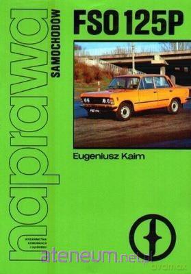 Naprawa samochodów FSO 125P - Eugeniusz Kaim [KSIĄŻKA]