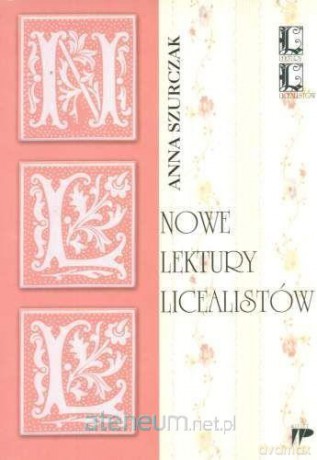 Nowe lektury licealistów. Propozycje metodyczne - A. Szurczak [KSIĄŻKA]