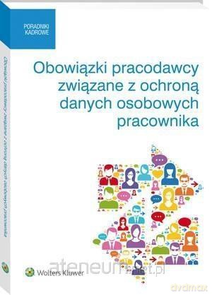 Obowiązki pracodawcy związane z ochroną danych osobowych pracownika [KSIĄŻKA]