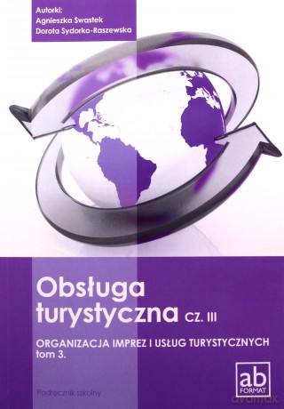 Obsługa turystyczna cz. III Organizacja imprez.(Tom 3) - Agnieszka Swastek, Dorota Sydorko-Raszewska [KSIĄŻKA]
