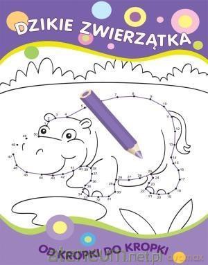 Od kropki do kropki. Dzikie zwierzątka [KSIĄŻKA]