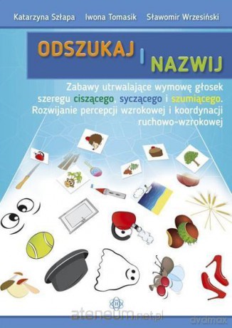 Odszukaj i nazwij. Ciszące, syczące, szumiące - Katarzyna Szłapa, Iwona Tomasik, Sławomir Wrzesiński [KSIĄŻKA]