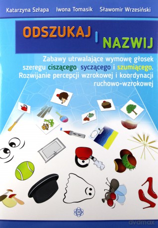 Odszukaj i nazwij. Ciszące, syczące, szumiące - Katarzyna Szłapa, Iwona Tomasik, Sławomir Wrzesiński [KSIĄŻKA]