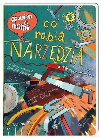 Opowiem ci, mamo, co robią narzędzia - Danie de Latour, Izabela Mikrut [KSIĄŻKA]