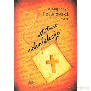 Ostatnie rekolekcje - o. Augustyn Pelanowski [KSIĄŻKA]