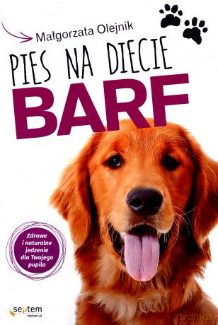 Pies na diecie BARF. Zdrowe i naturalne jedzenie - Małgorzata Olejnik [KSIĄŻKA]