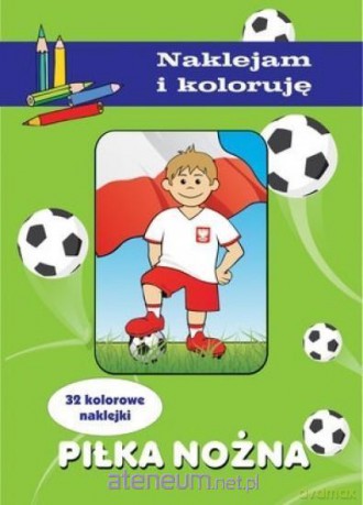 Piłka nożna. Naklejam i koloruję - Aleksander Małecki [KSIĄŻKA]