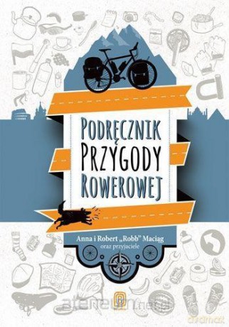 Podręcznik Przygody Rowerowej - Robert Robb Maciąg i przyjaciele [KSIĄŻKA]