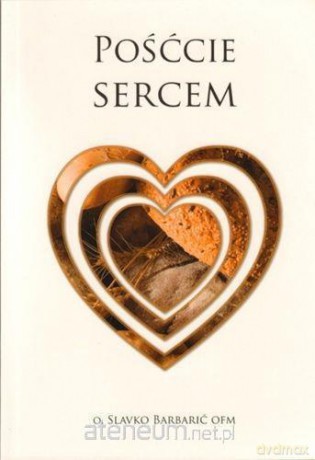 Pośćcie sercem - Slavko Barbarić [KSIĄŻKA]